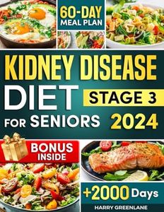Kidney Disease Diet for Seniors Stage 3: Super Easy, Quick and Tasty Recipes to Protect Your Kidneys. Healthy Meals with Low-Sodium, Low-Potassium, Low-Phosphorus and Step by Step 60-Day Meal Plan