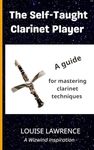 The Self-Taught Clarinet Player: A guide for mastering clarinet techniques