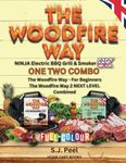 The Woodfire Way UK ONE TWO COMBO: The Woodfire Way - For Beginners & The Woodfire Way 2 NEXT LEVEL Combined, For the NINJA WOODFIRE Electric Outdoor Grill & Smoker