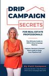 Drip Campaign Secrets for Real Estate Professionals: The Ultimate Guide to CRM & Drip Campaign Mastery - Capture, Nurture & Convert More Leads to Keep Your Pipeline Full