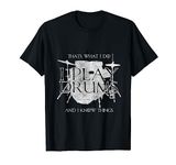 I Play Drums And I Know Things Rocker Gift Funny T-Shirt