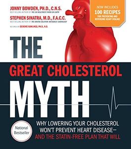 The Great Cholesterol Myth: Why Lowering your Cholesterol Won't Prevent Heart Disease and the statin-free plan that will