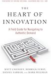 The Heart of Innovation: A Field Guide for Navigating to Authentic Demand