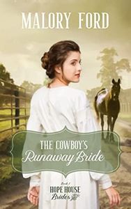 The Cowboy's Runaway Bride: A Christian Mail-Order Bride Romance (Hope House Brides Book 1)