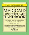 Medicaid and Long Term Care Handbook: The Essential Guide to Using Medicaid and Public Benefits to Pay for Nursing Home Care