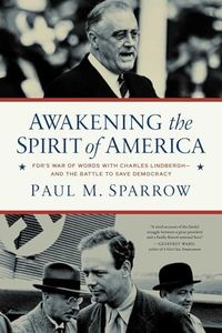 Awakening the Spirit of America: FDR's War of Words With Charles Lindbergh—and the Battle to Save Democracy