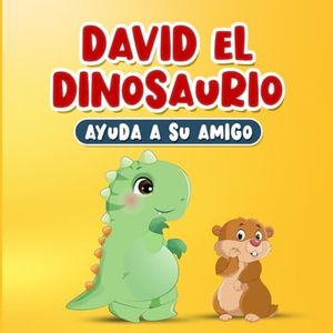 Libros en Español para Niños: David el Dinosaurio Ayuda a su Amigo | Cuento Infantil sobre la Amabilidad y la Empatía | Historia para Dormir de 2 a 7 Años | Incluye Páginas para Colorear