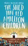 The Shed That Fed a Million Children: The Extraordinary Story of Mary’s Meals