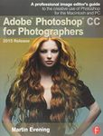 Adobe Photoshop CC for Photographers, 2015 Release: A professional image editor's guide to the creative use of Photoshop for the Macintosh and PC