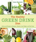 The Healthy Green Drink Diet: Advice and Recipes to Energize, Alkalize, Lose Weight, and Feel Great