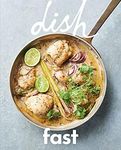 dish - FAST: Over 100 recipes from dish magazine’s Food Fast section. Simple, quick and stylish dishes for any night of the week – maximum deliciousness with minimum fuss! (dish - Cookbook Series 4)