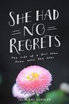 She Had No Regrets: The Life of a Girl Who Knew Who She Was