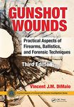 GUNSHOT WOUNDS PRACTICAL ASPECTS OF FIREARMS BALLISTICS AND FORENSIC TECHNIQUES 3ED (PB 2016)