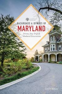 Backroads & Byways of Maryland: Drives, Day Trips & Weekend Excursions