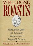 Well-Done Roasts: Witty Insults, Quips, & Wisecracks Perfect for Every Imaginable Occasion