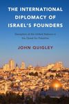 The International Diplomacy of Israel's Founders: Deception at the United Nations in the Quest for Palestine