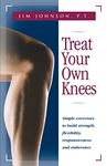 Treat Your Own Knees: Simple Exercises to Build Strength, Flexibility, Responsiveness and Endurance