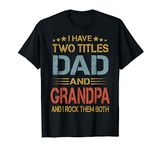 I Have Two Titles Dad And Grandpa Funny Father's Day Gift T-Shirt