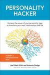 Personality Hacker: Harness the Power of Your Personality Type to Transform Your Work, Relationships, and Life