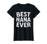 Womens Best Nana Ever Shirt Funny Mother's Day Christmas T-Shirt