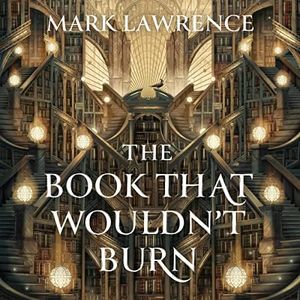 The Book That Wouldn’t Burn: The Book That Wouldn’t Burn, Book 1