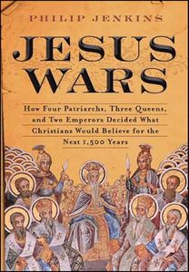 Jesus Wars: How Four Patriarchs, Three Queens, and Two Emperors Decided What Christians Would Believe for the Next 1,500 Years