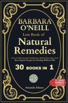 Barbara O'Neill Lost Book of Natural Remedies 30 Books in 1: Dr Barbara O'Neill Homemade Antibiotics, Herbal Remedies, and Best Organic Recipes For Healing Without Pills