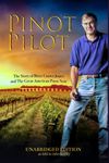 Pinot Pilot, Unabridged Edition: The Story of Brice Cutrer Jones and The Great American Pinot Noir