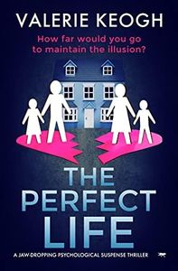 The Perfect Life: A Jaw-Dropping Psychological Suspense Thriller