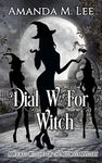 Dial W For Witch (Wicked Witches of the Midwest Book 22)