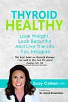 Thyroid Healthy: Lose Weight, Look Beautiful and Live the Life You Imagine