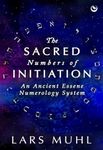 The Sacred Numbers of Initiation: An Ancient Essene Numerology System