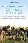 Accompaniment, Community and Nature: Overcoming Isolation, Marginalisation and Alienation Through Meaningful Connection