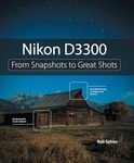 Nikon D3300: From Snapshots to Great Shots