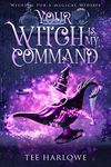 Your Witch Is My Command: A Paranormal Women's Fiction Novel (Wishing For a Magical Midlife Book 2)