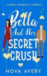 Bella And Her Secret Crush: A Friends To Lovers Sweet Romantic Comedy (Amelia Island Sisters: Book 2)