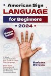 American Sign Language for Beginners: 4-Week Comprehensive ASL Guide to Learn Sign Language. Basic Signs, Expressions & Simple Techniques for Everyday Communication