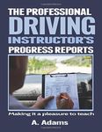 The Professional Driving Instructor's Progress Reports.: Making it a pleasure to teach