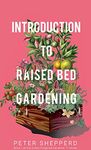 Introduction To Raised Bed Gardening: The ultimate Beginner's Guide to to Starting a Raised Bed Garden and Sustaining Organic Veggies and Plants (1) (The Green Fingered Gardener (TM))