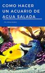 COMO HACER UN ACUARIO DE AGUA SALADA (Spanish Edition)