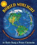 Buried Sunlight: How Fossil Fuels Have Changed the Earth