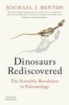 The Dinosaurs Rediscovered: How a Scientific Revolution is Rewriting History