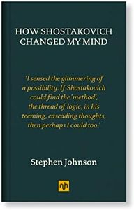 How Shostakovich Changed My Mind