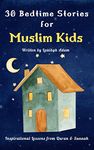 30 Bedtime Stories for Muslim Kids: With 10 Ramadan Special Stories| Lessons from Quran and Sunnah to get to know and love Islamic history