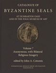 Catalogue of Byzantine Seals at Dumbarton Oaks and in the Fogg Museum of Art, 7: Anonymous, with Bilateral Religious Imagery (Dumbarton Oaks Collection Series 22)