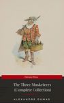 THE THREE MUSKETEERS - Complete Collection: The Three Musketeers, Twenty Years After, The Vicomte of Bragelonne, Ten Years Later, Louise da la Valliere & The Man in the Iron Mask: Adventure Classics