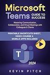 Microsoft Teams Guide for Success: Mastering Communication, Collaboration, and Virtual Meetings with Colleagues & Clients (Career Office Elevator)