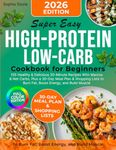 Super Easy High-Protein Low-Carb Cookbook for Beginners: 105 Healthy & Delicious 30-Minute Recipes With Macros & Net Carbs, Plus a 30-Day Meal Plan & ... Energy, and Build Muscle | Full Color Edition