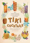 Tiki Cocktails: 180+ dreamy drinks and luau-inspired libations