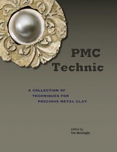 PMC Technic: A Collection of Techniques for Precious Metal Clay